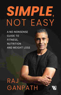Simple, Not Easy: A No-Nonsense Guide to Fitness, Nutrition and Weight Loss by Raj Ganpath
