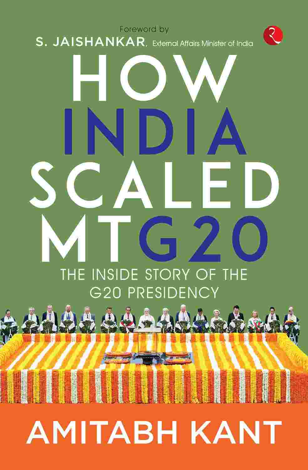 How India Scaled Mt G20: The Inside Story of the G20 Presidency – By Amitabh Kant (Published by Rupa Publications India)
