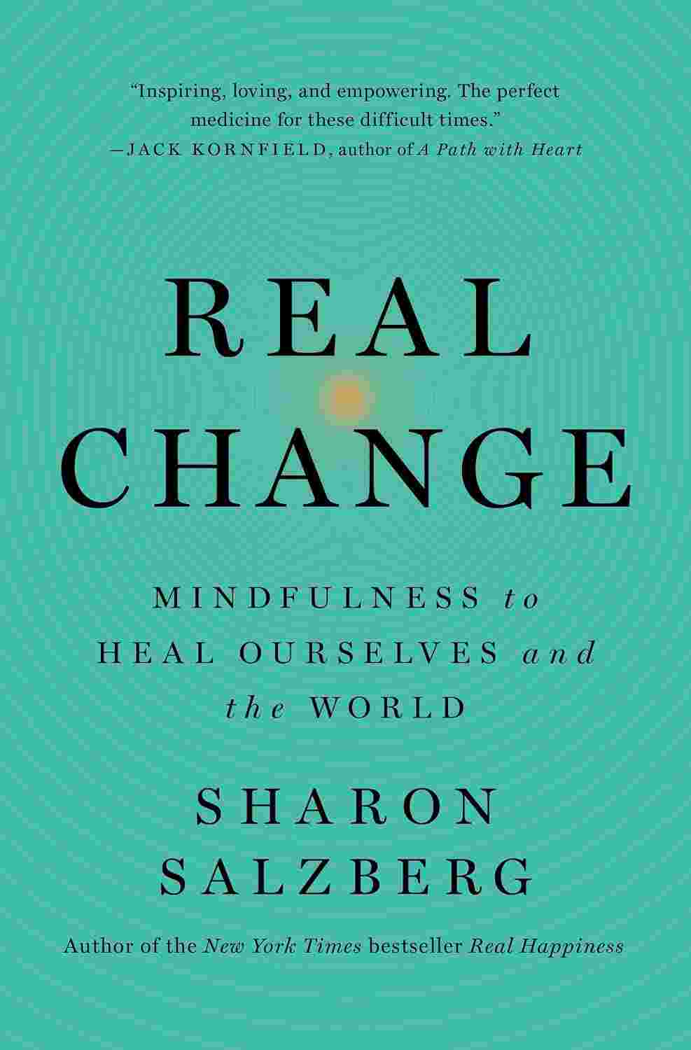 Real Change: Mindfulness to Heal Ourselves and the World