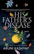 His Father's Disease - Aruni Kashyap