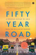 Fifty Year Road: A Personal History of India from the Mid-Sixties Onward - Bhaskar Roy
