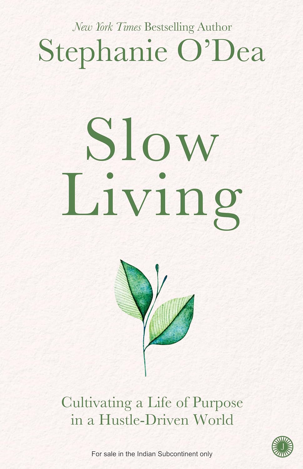Slow Living: Cultivating a Life of Purpose in a Hustle-Driven World – Stephanie O’Dea