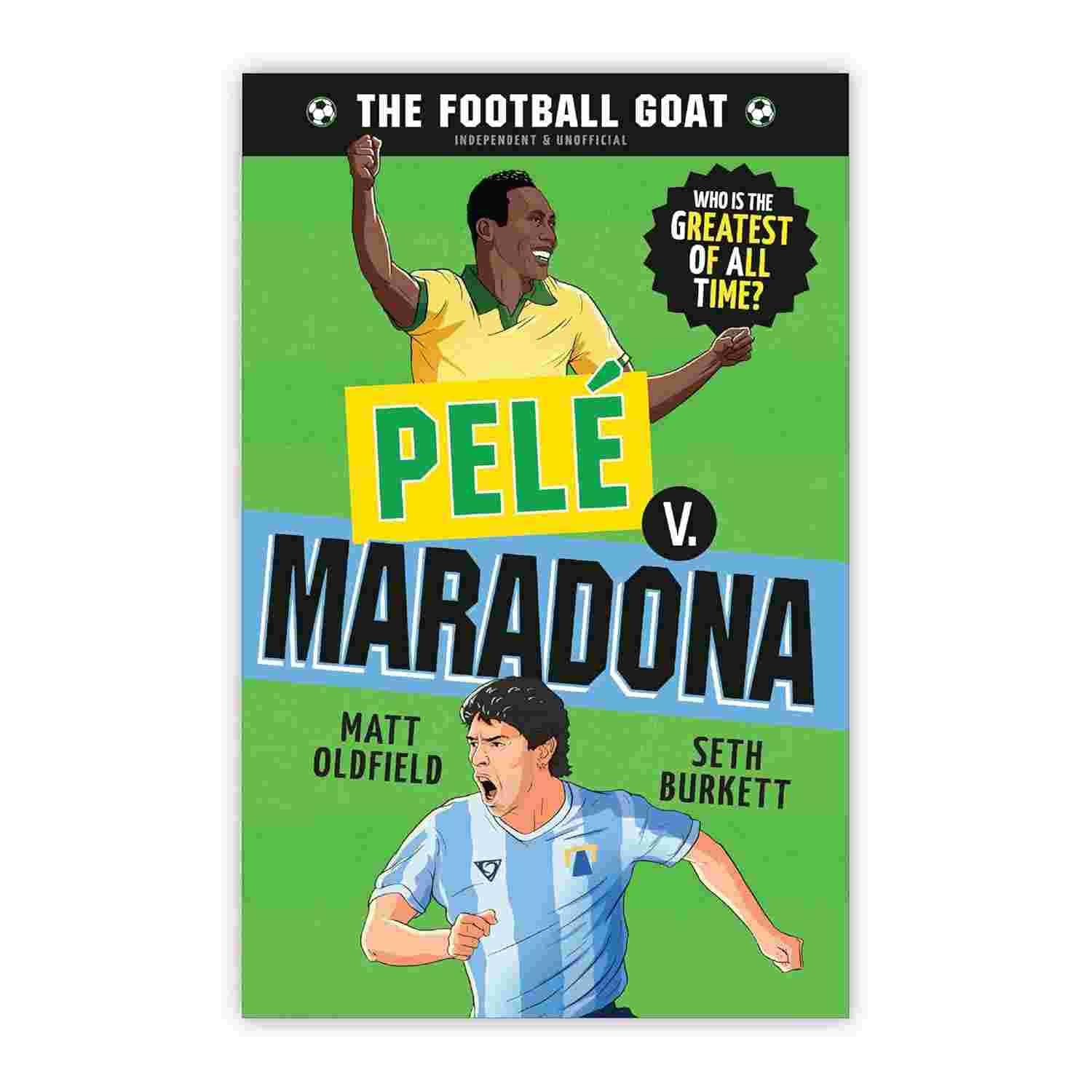 The Football GOAT: Pelé v. Maradona By Matt Oldfield & Seth Burkett
