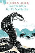 Title: How the Cobra Got His Spectacles – By Stephen Alter (Published by Rupa Publications India)