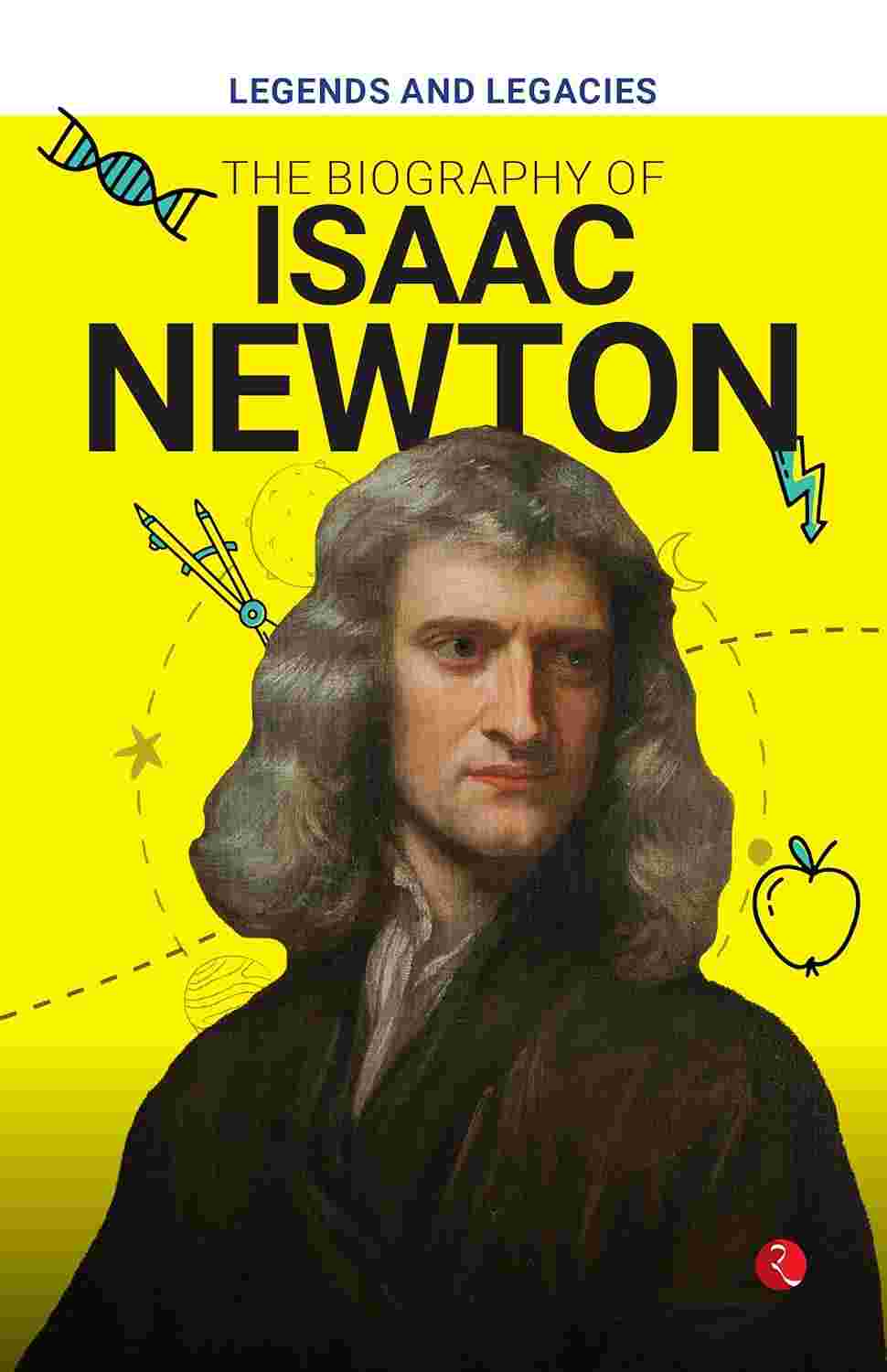 Legends and Legacies: The Biography of Isaac Newton – Published by Rupa Publications India
