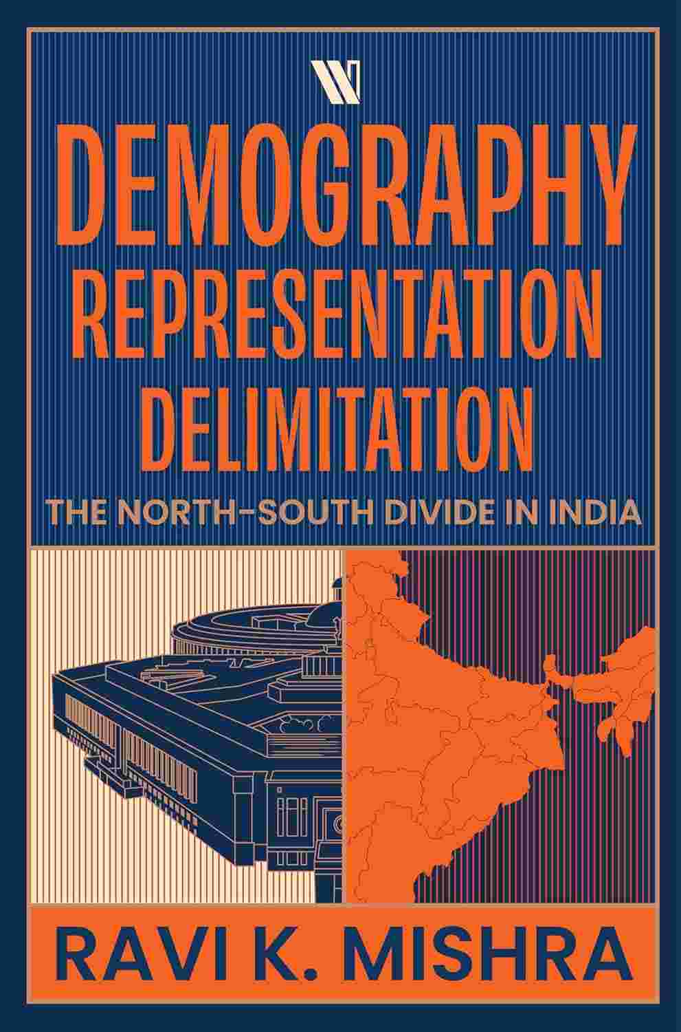 Demography Representation Delimitation: The North - South Divide in India by Ravi K. Mishra