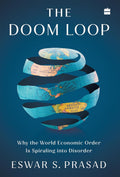 The Doom Loop: Why the World Economic Order Is Spiraling into Disorder