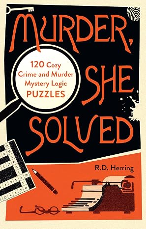 Murder, She Solved: 120 Cozy Crime and Murder Mystery Logic Puzzles - R. D. Herring