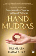 Hand Mudras: Transformative Yoga for Health and Wellness by Premlata Haralalka