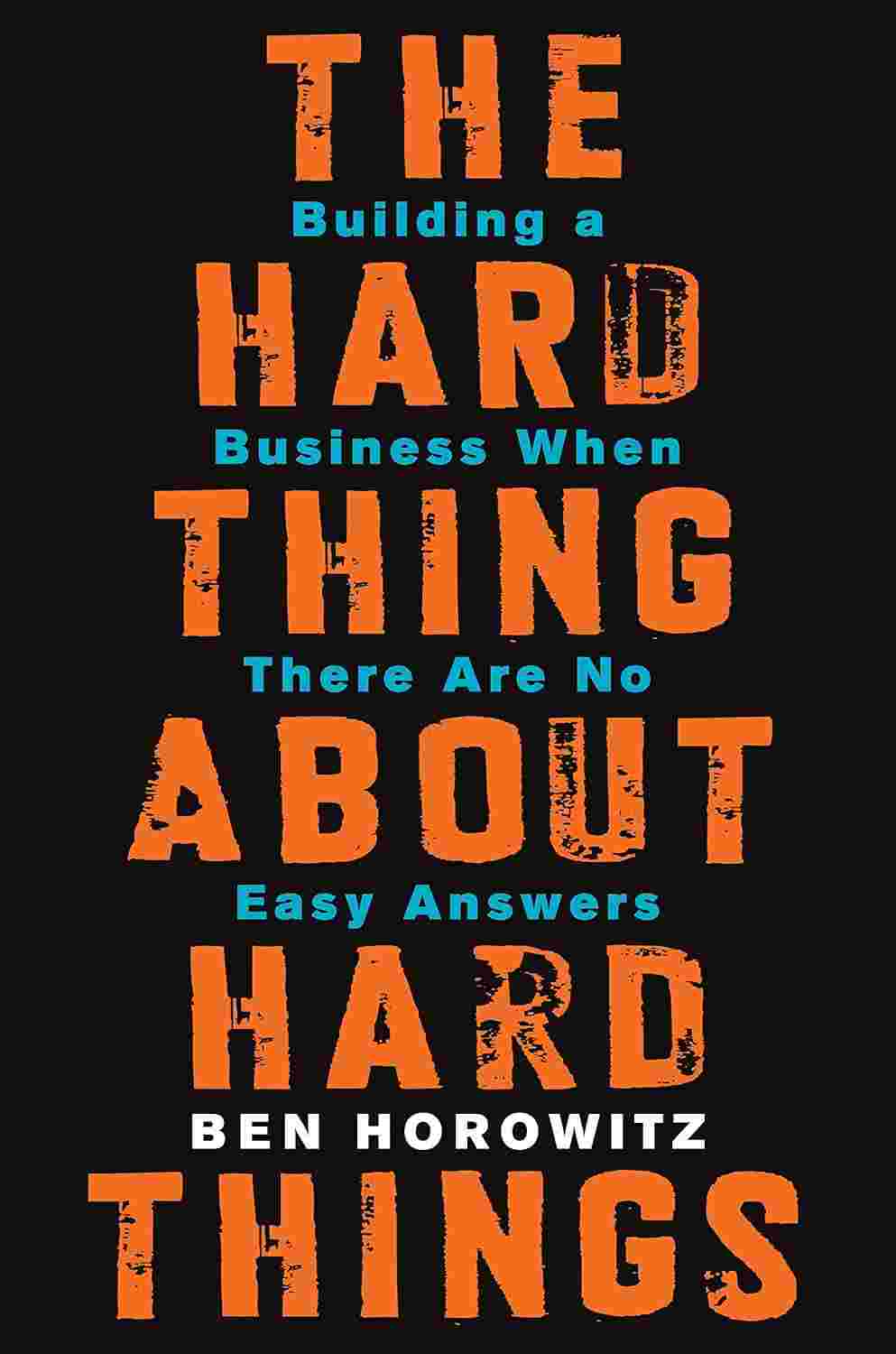 The Hard Thing About Hard Things: Building a Business When There Are No Easy AnswersBy Ben Horowitz