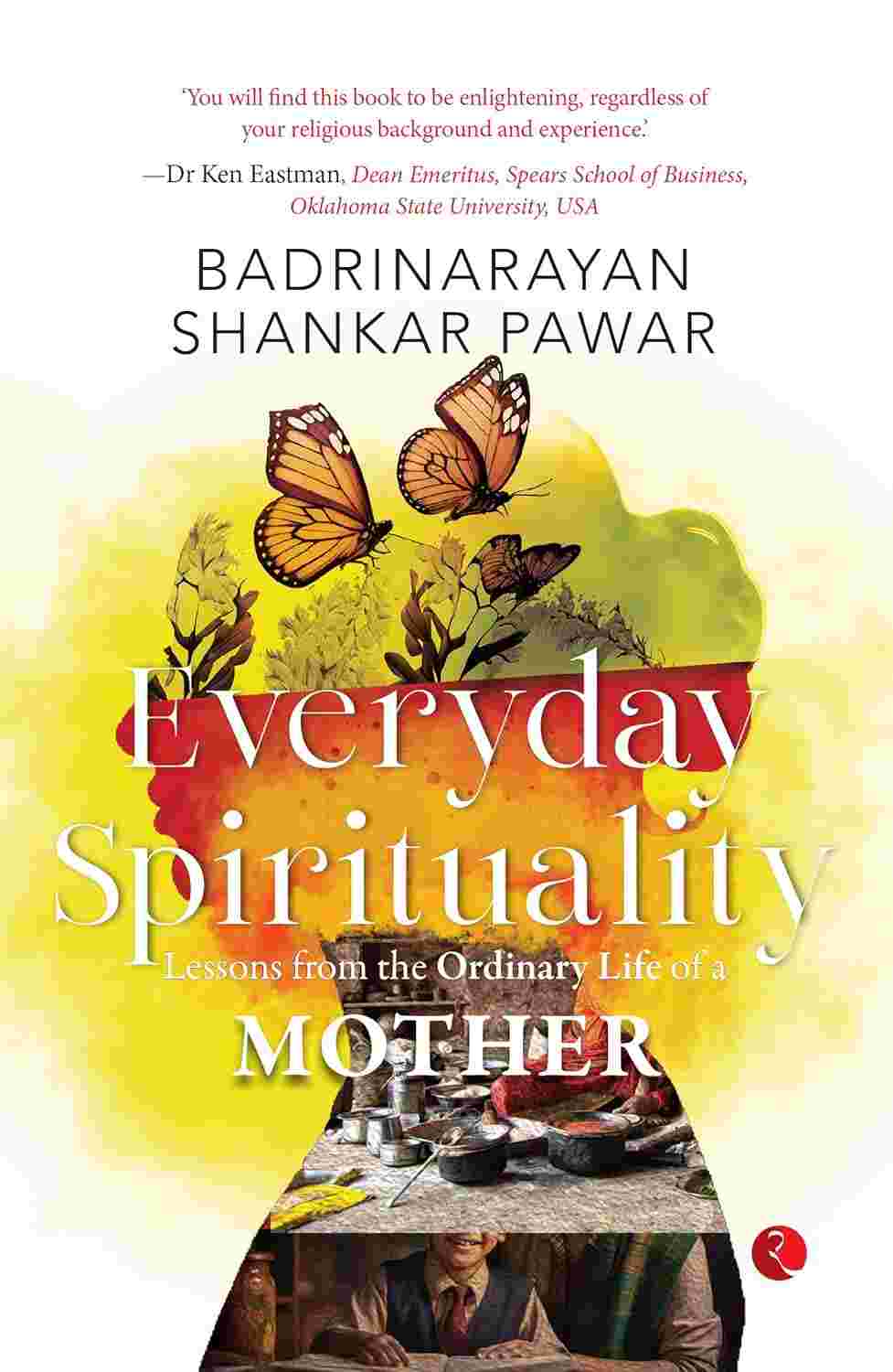 Everyday Spirituality: Lessons from the Ordinary Life of a Mother – Published by Rupa Publications India
