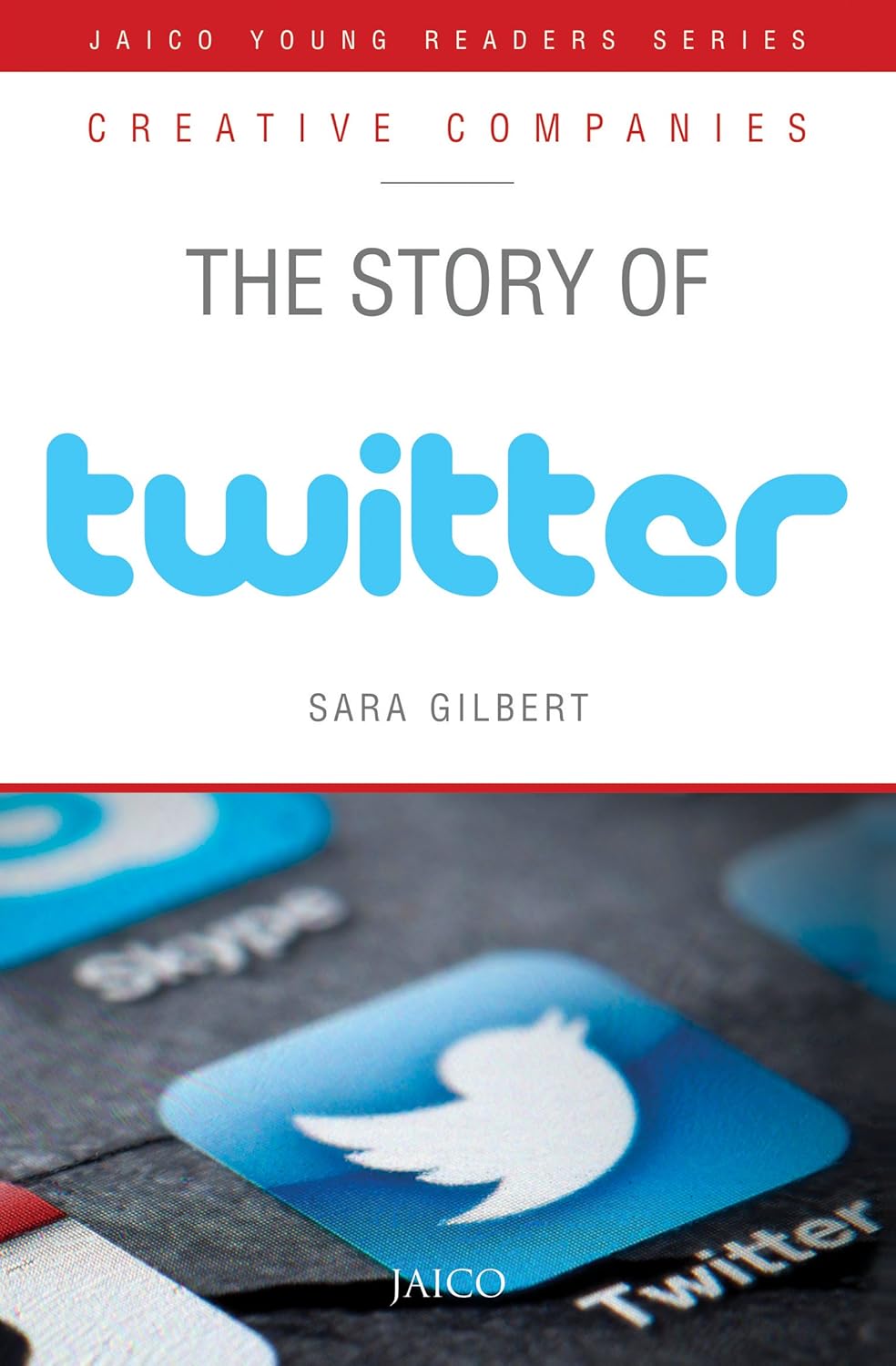 The Story of Twitter – Sara Gilbert (Jaico’s Creative Companies Series)