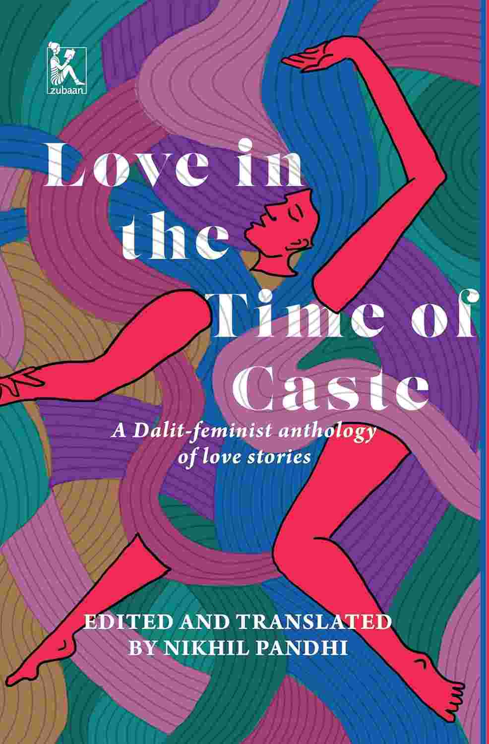 Love in the Time of Caste: A Dalit-Feminist Anthology of Love Stories