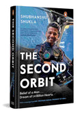 The Second Orbit: Belief of a Man . . . Dream of 1.4 Billion Hearts | An Indian Astronaut’s Journey Through ISRO, Space Missions, and the Pursuit of the Impossible By Shubhanshu Shukla