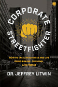 Corporate Streetfighter: How to Excel in Business and Life Using Brains, Cunning, and Finesse