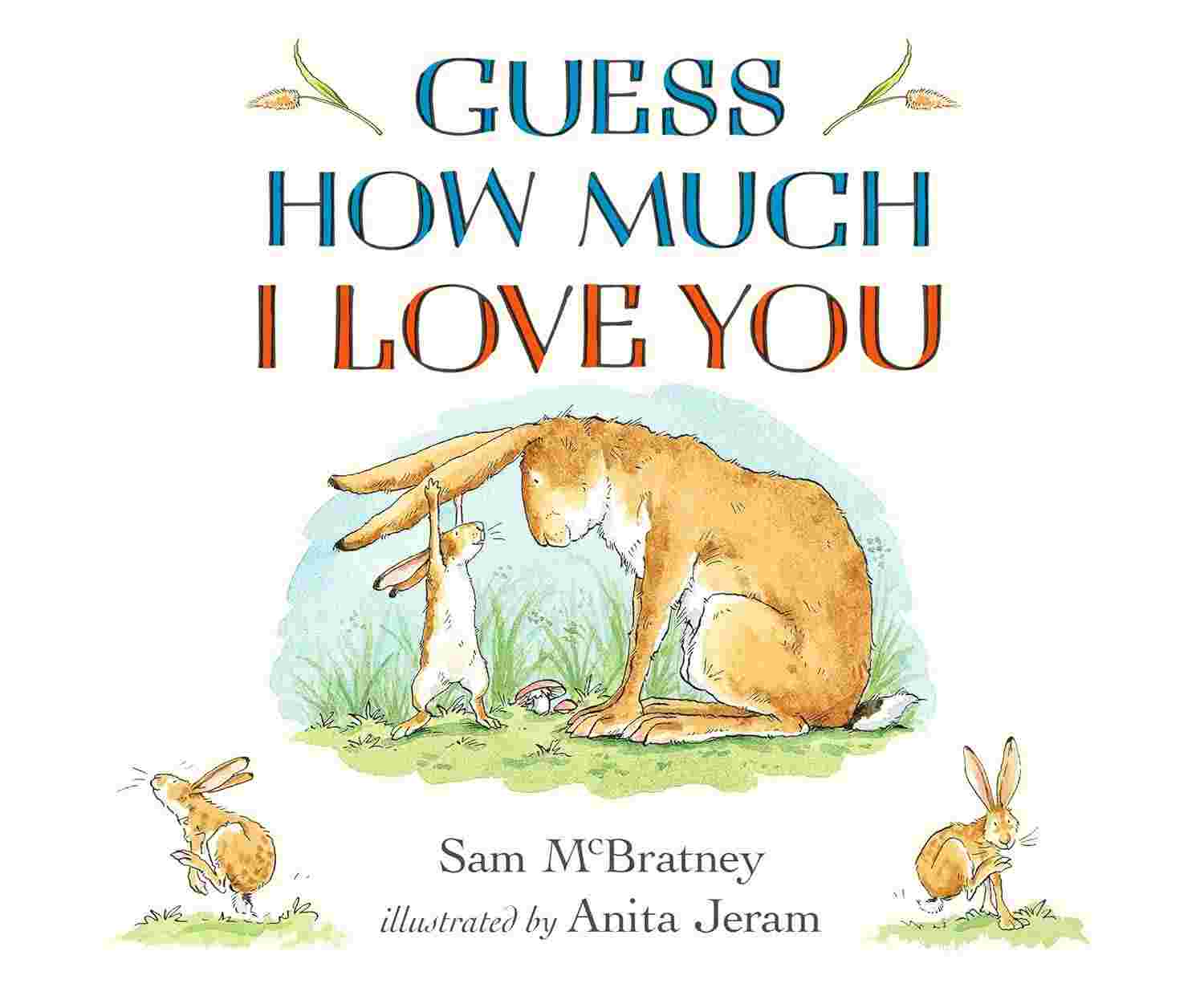 Guess How Much I Love You By Sam McBratney (Author) & Anita Jeram (Illustrator)
