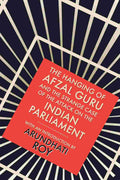 The Hanging of Afzal Guru: And the Strange Case of the Attack on the Indian Parliament Edited by Arundhati Roy