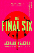 The Final Six: The Runaway Japanese Bestseller By Akinari Asakura