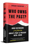 Who Owns the Past?: How Historians [Re]Wrote India's Past & Present, 1870-2020