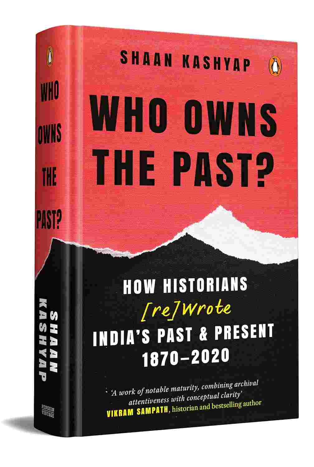 Who Owns the Past?: How Historians [Re]Wrote India's Past & Present, 1870-2020