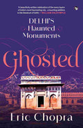 Ghosted: Delhi’s Haunted Monuments