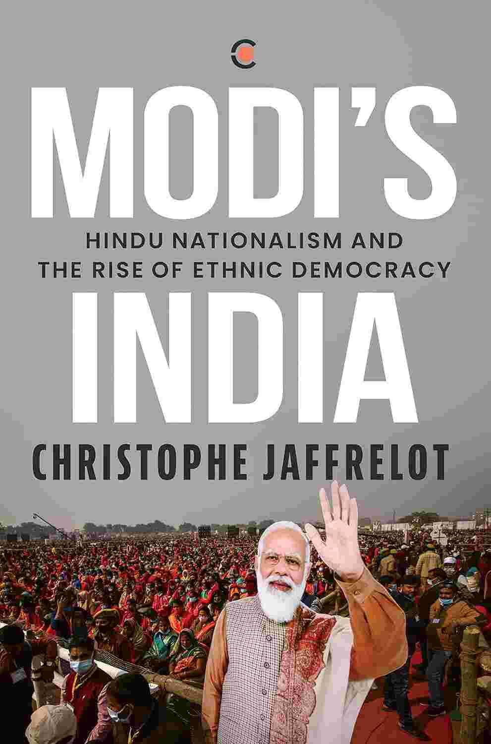Modi's India: Hindu Nationalism And The Rise Of Ethnic Democracy – By Christophe Jaffrelot (Author)