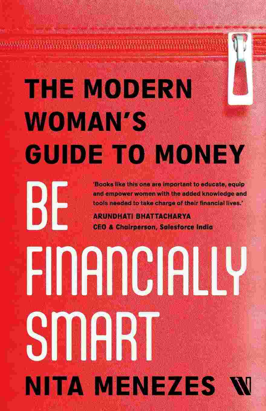 Be Financially Smart: The Modern Woman's Guide To Money by Nita Menezes