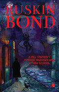 A Hill Station’s Vintage Murders and Other Stories – By Ruskin Bond (Published by Rupa Publications India)