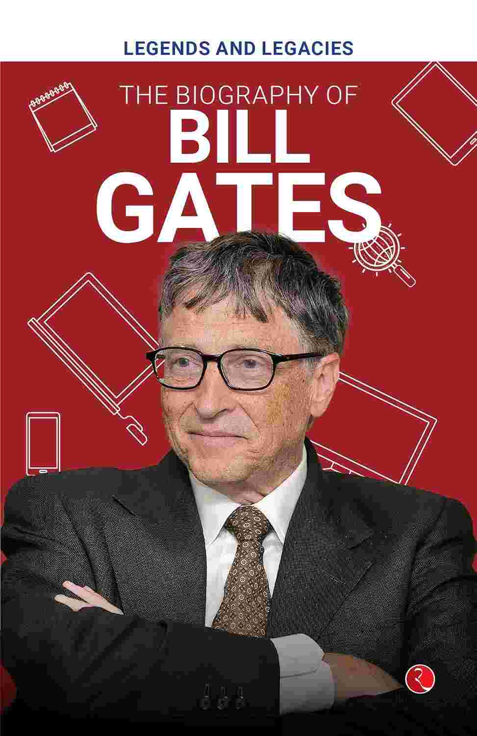 Legends and Legacies: The Biography of Bill Gates – Published by Rupa Publications India