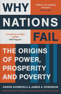 Why Nations Fail: The Origins of Power, Prosperity, and Poverty By Daron Acemoglu and James A. Robinson