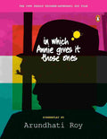 In Which Annie Gives It Those Ones: The Original Screenplay By Arundhati Roy