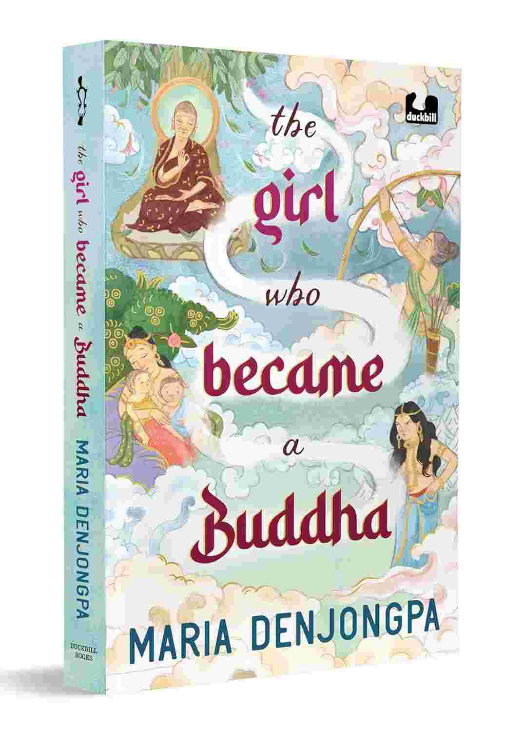 The Girl Who Became a Buddha: Story of Pajapati, the Woman Who Raised the Buddha By Maria Denjongpa