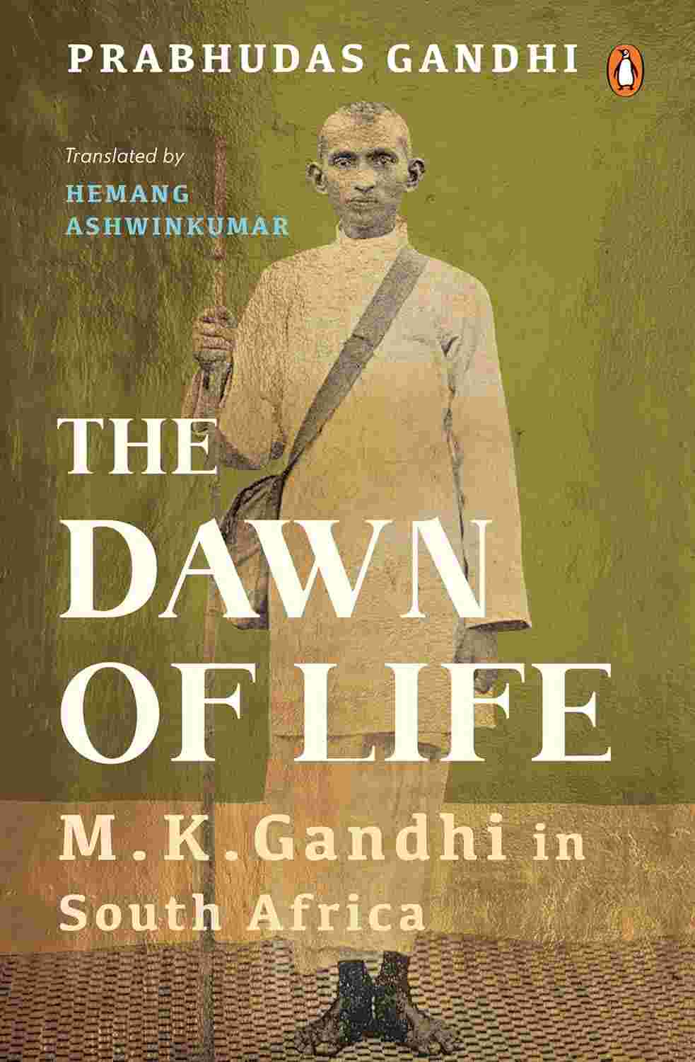 The Dawn of Life: MK Gandhi in South Africa By Prabhudas Gandhi (Translated by Hemang Ashwinkumar)
