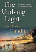 The Undying Light: A Personal History of Independent India – By Gopalkrishna Gandhi (Author)