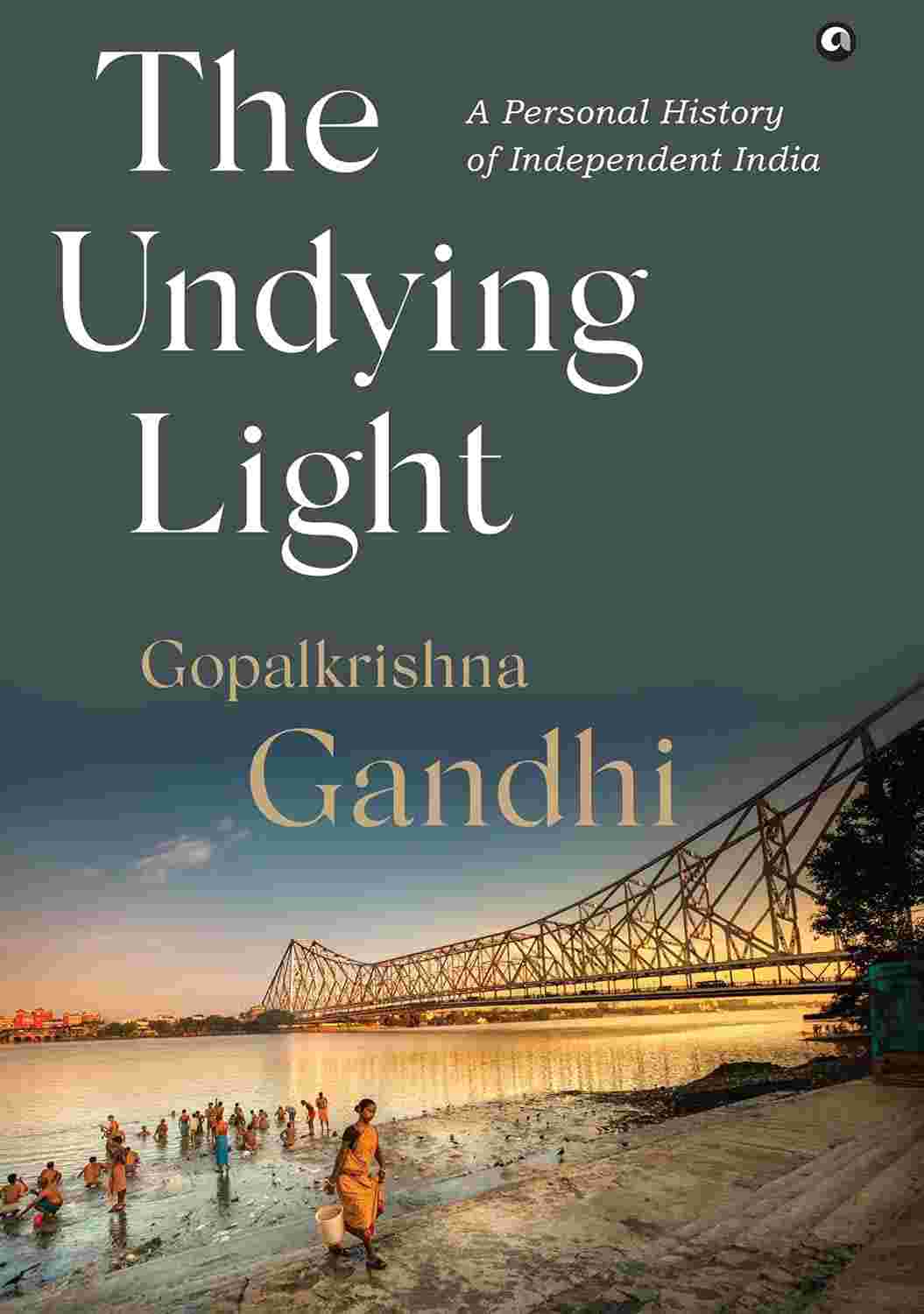 The Undying Light: A Personal History of Independent India – By Gopalkrishna Gandhi (Author)