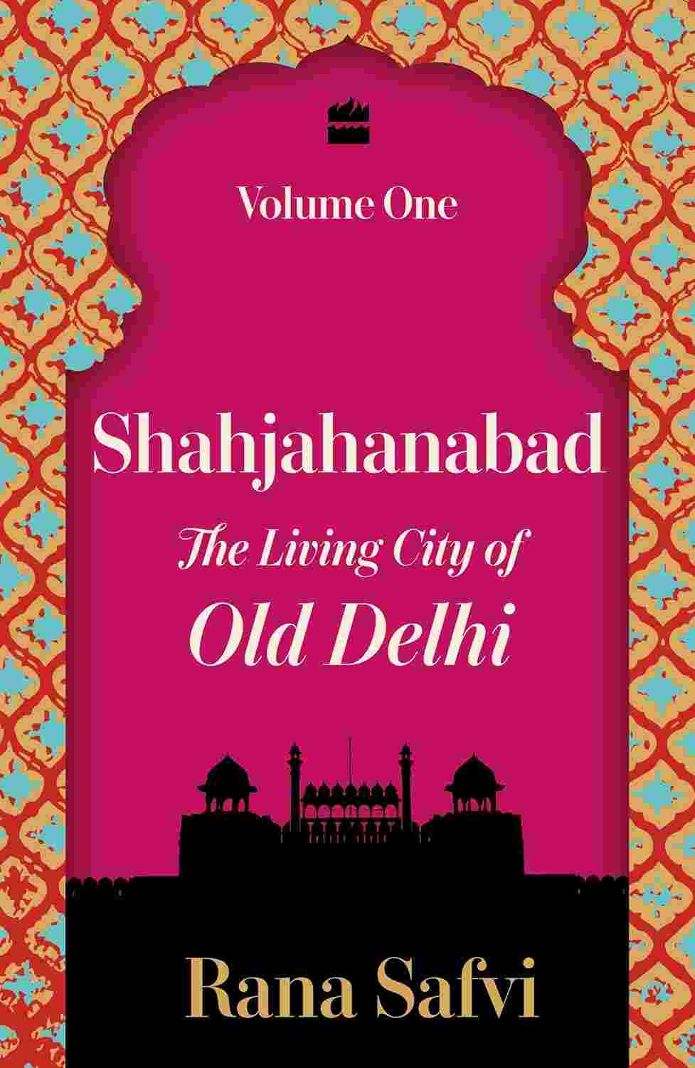 Shahjahanabad: The Living City of Old Delhi Volume One