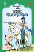 Empires of India: The Mauryas – Moonstone, Rupa Publications India, & Amar Chitra Katha
