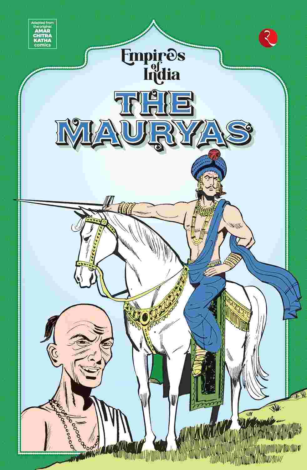 Empires of India: The Mauryas – Moonstone, Rupa Publications India, & Amar Chitra Katha
