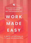 Work Made Easy: A Guide to Success in Hybrid Environments - Parthajeet Sarma, John Hoffmire, Raj Krishnamurthy