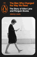 The Man Who Changed the Way We Read: The Story of Allen Lane and Penguin Books
