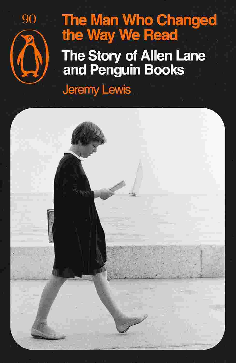 The Man Who Changed the Way We Read: The Story of Allen Lane and Penguin Books