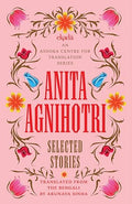Anita Agnihotri: Selected Stories - Anita Agnihotri