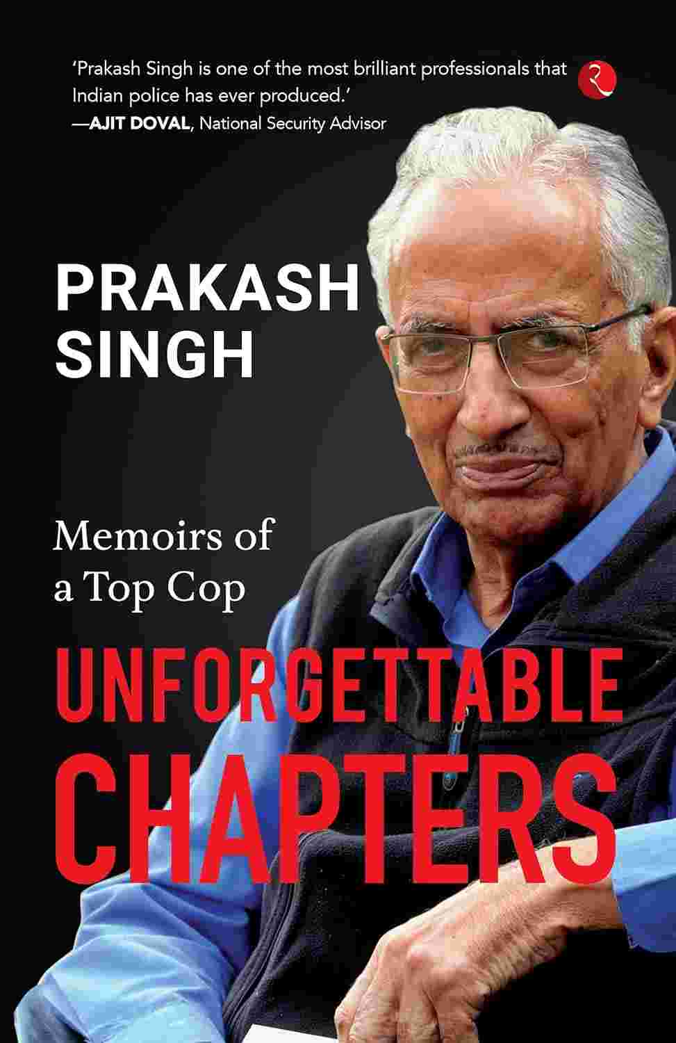 Unforgettable Chapters: Memoirs of a Top Cop – Prakash Singh