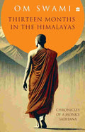 Thirteen Months in the Himalayas: Chronicles of a Monk's Sadhana By Om Swami