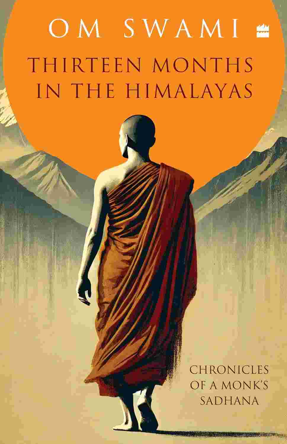 Thirteen Months in the Himalayas: Chronicles of a Monk's Sadhana By Om Swami