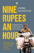 Nine Rupees an Hour: Disappearing Livelihoods of Tamil Nadu – By Aparna Karthikeyan (Author)