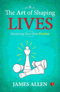 The Art of Shaping Lives: Mastering Your Own Destiny