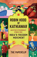 Robin Hood of Kathiawar and Other Extraordinary Stories from India's Freedom Movement