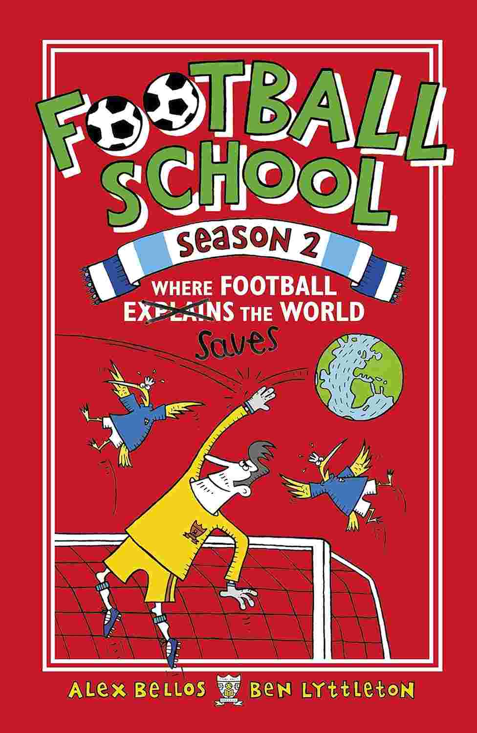 Football School Season 2: Where Football Explains the World By Alex Bellos and Ben Lyttleton