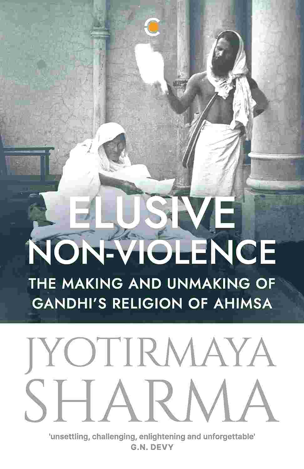 Elusive Non-violence: The Making and Unmaking of Gandhi's Religion of Ahimsa – By Jyotirmaya Sharma (Author)